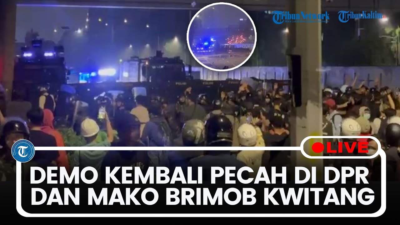 🔴LIVE: Update Terkini Demo Kembali Pecah di DPR dan Mako Brimob Kwitang