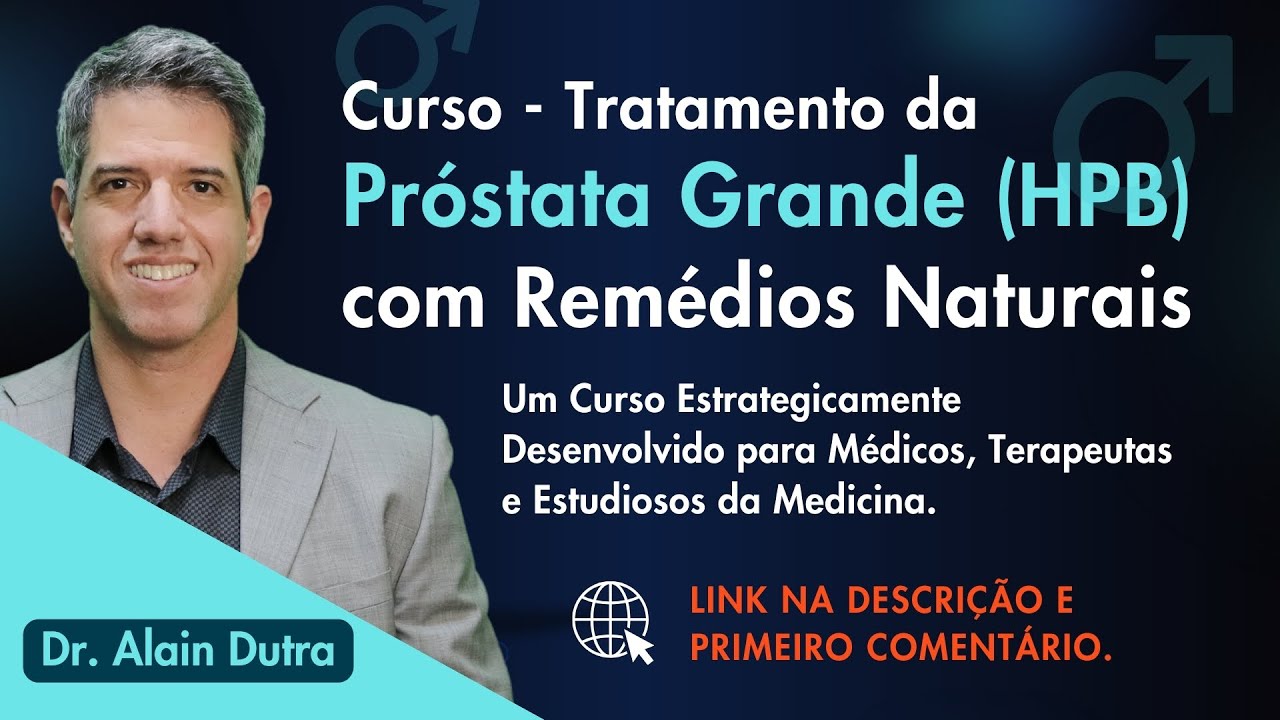 Pr&oacute;stata grande (hpb) tratamento com rem&eacute;dios naturais | vis&atilde;o do dr alain dutra - ADQUIRA MEU CURSO