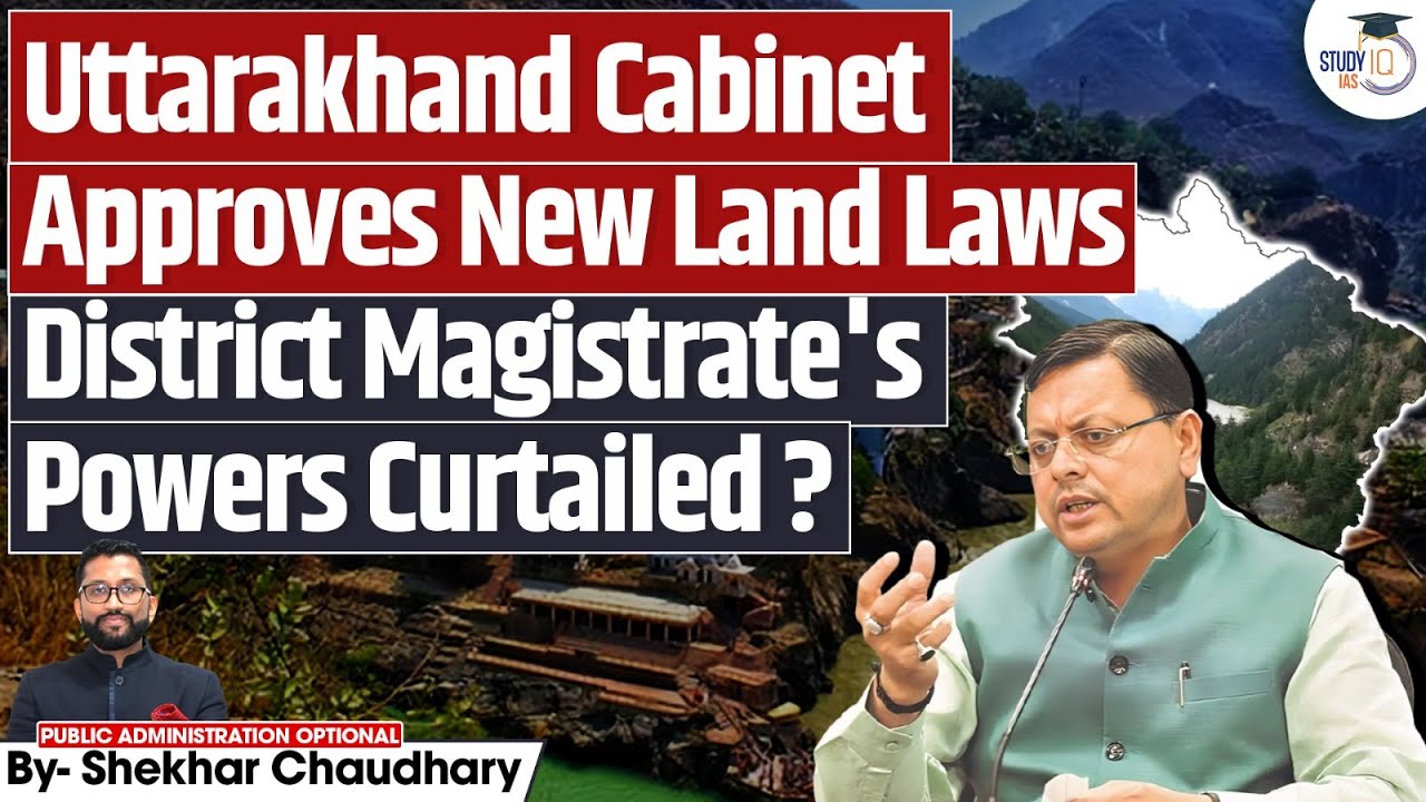 Uttarakhand Cabinet Approves New Land Laws | Major Changes in DM’s Powers? | StudyIQ