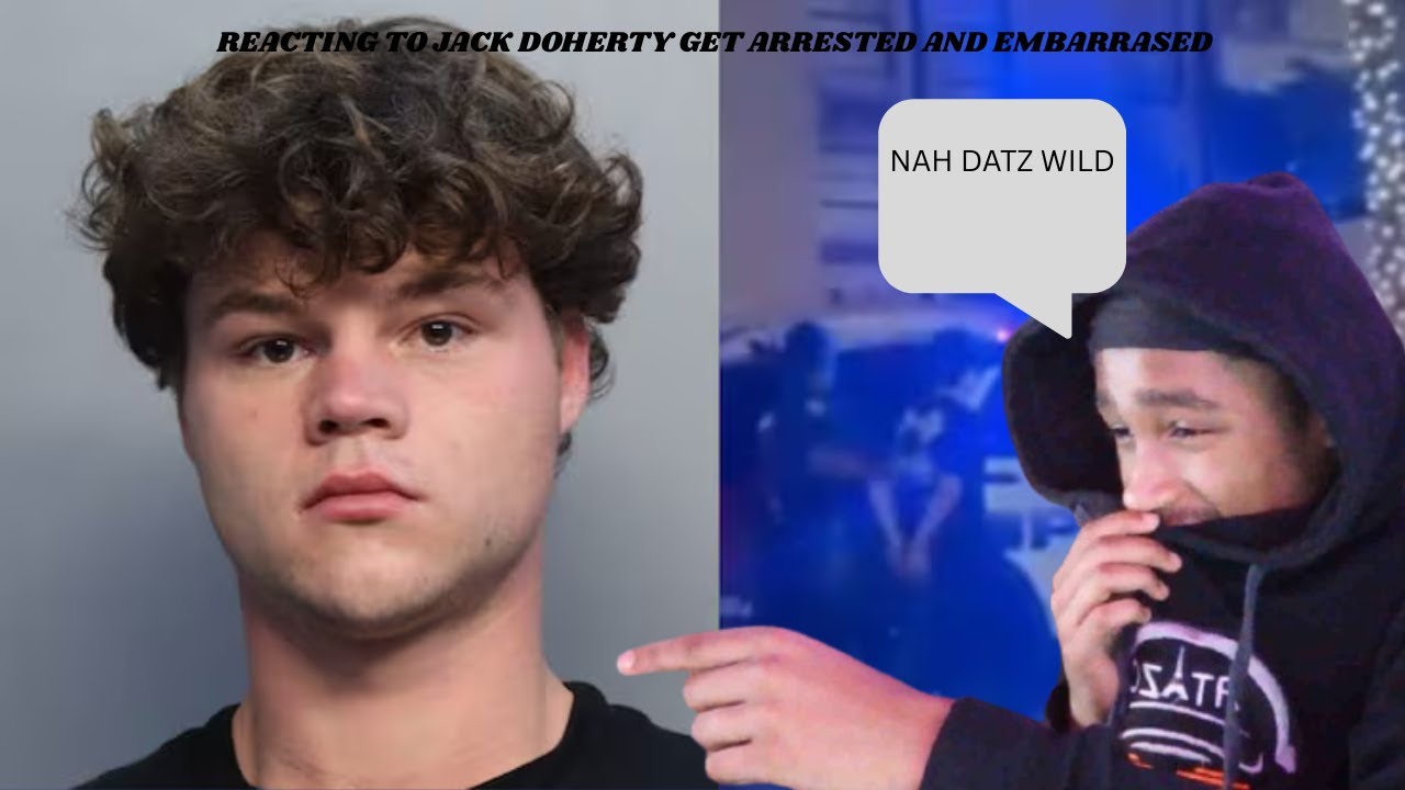 REACTING TO JACK DOHERTY GET ARRESTED AND EMBARRASED!
