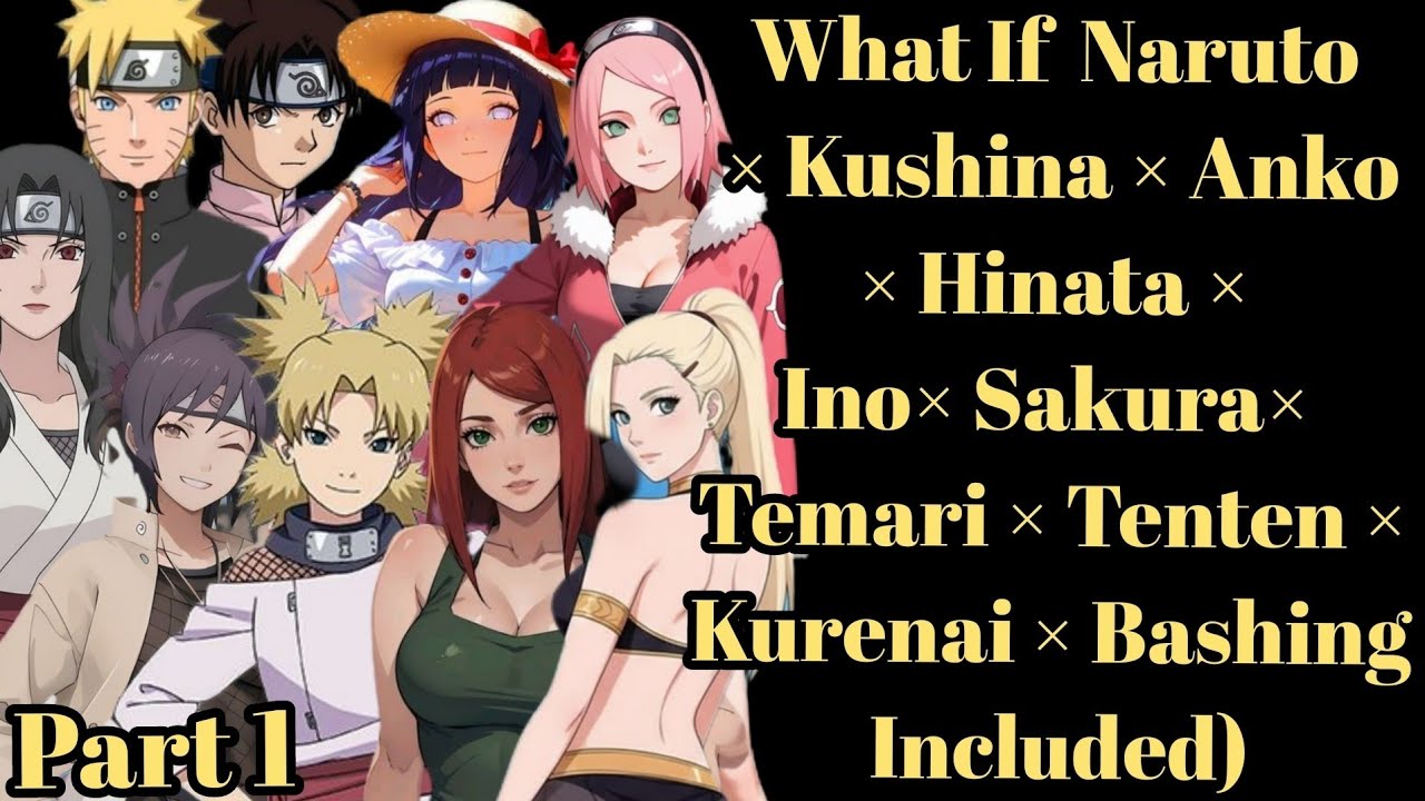 What If Naruto Kushina Anko Hinata Ino Sakura Temari Tenten Kurenai Bashing Included) part 1