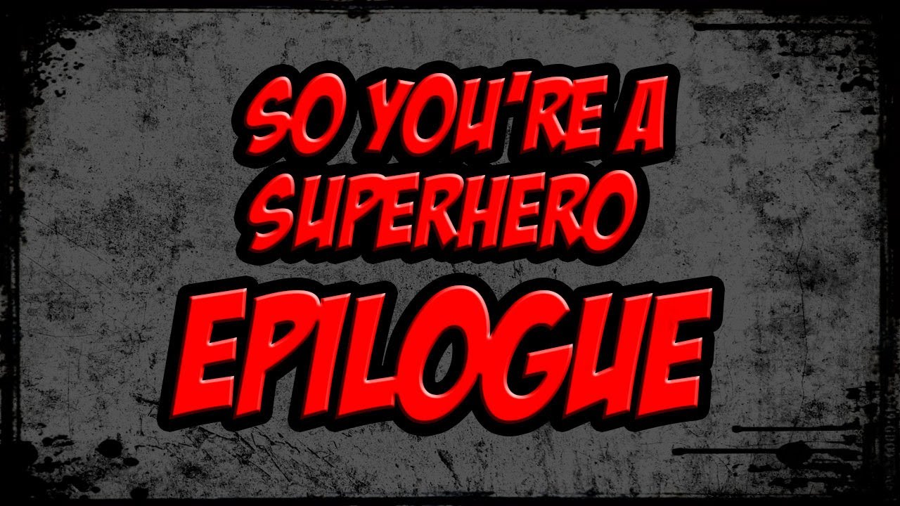 SO YOU'RE A SUPERHERO Epilogue