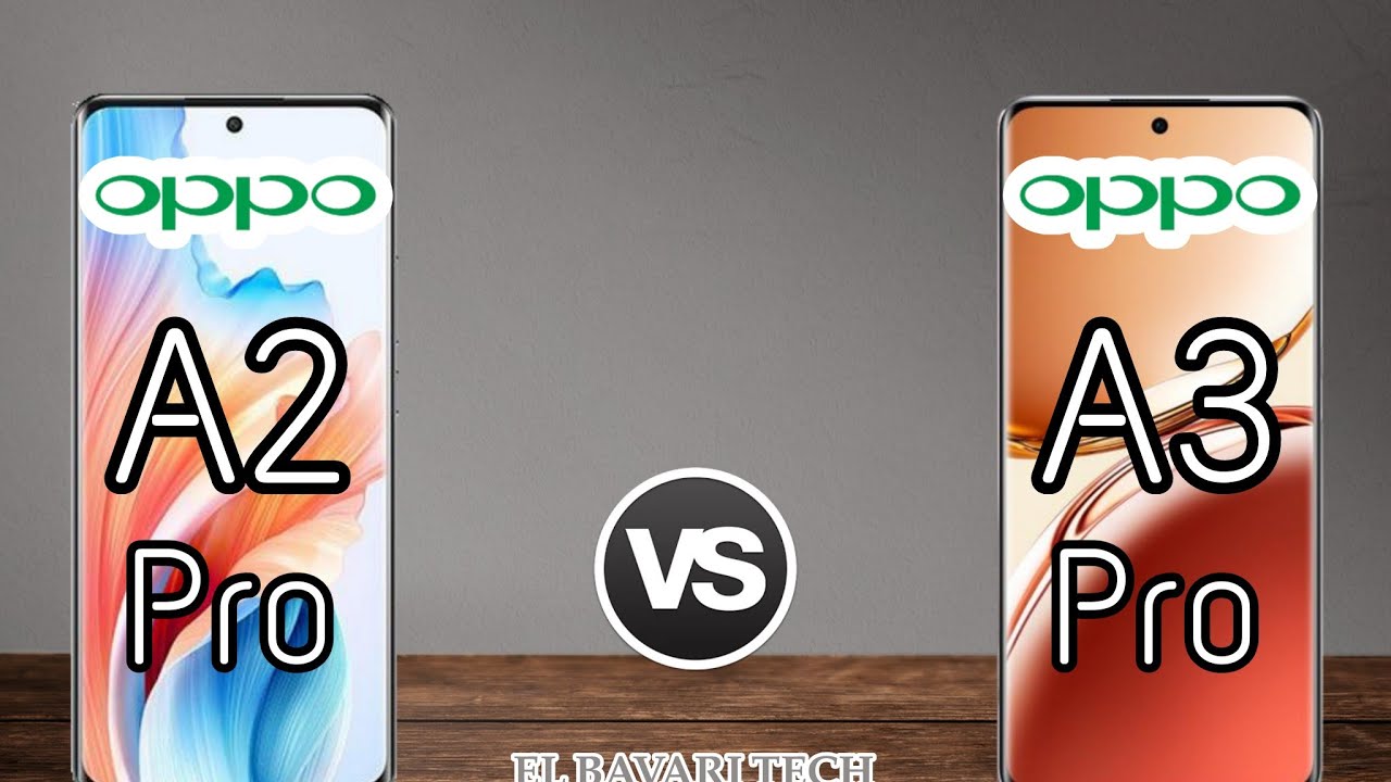 مقارنة بين Oppo A3 Pro  و Oppo A2 Pro