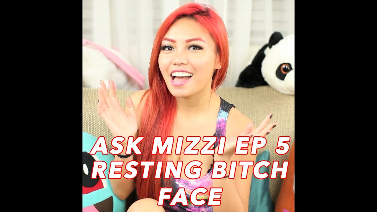 Ask Mizzi Ep 5 - MY RESTING BITCH FACE