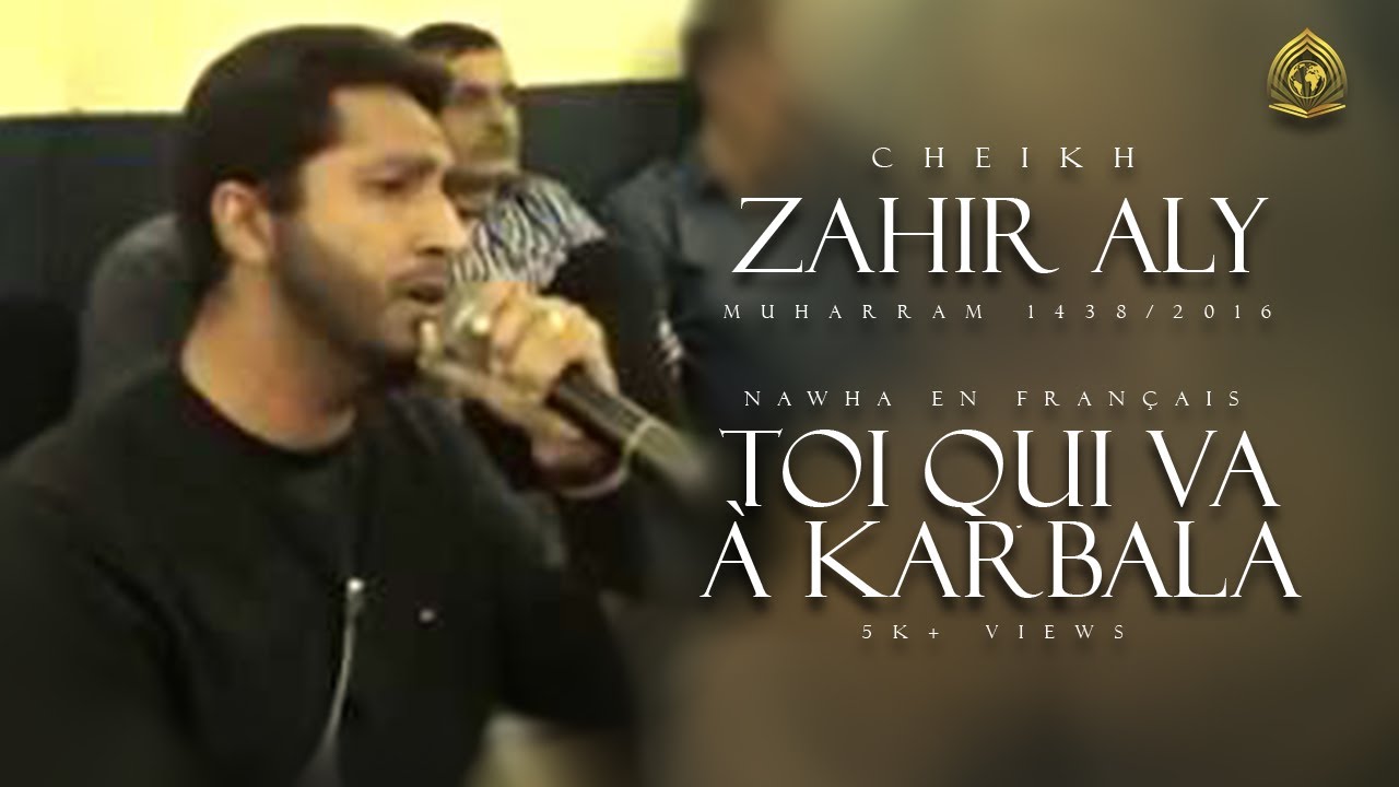 Nawha en français - Toi qui vas à Karbala - Zahir Aly (R.V.S)