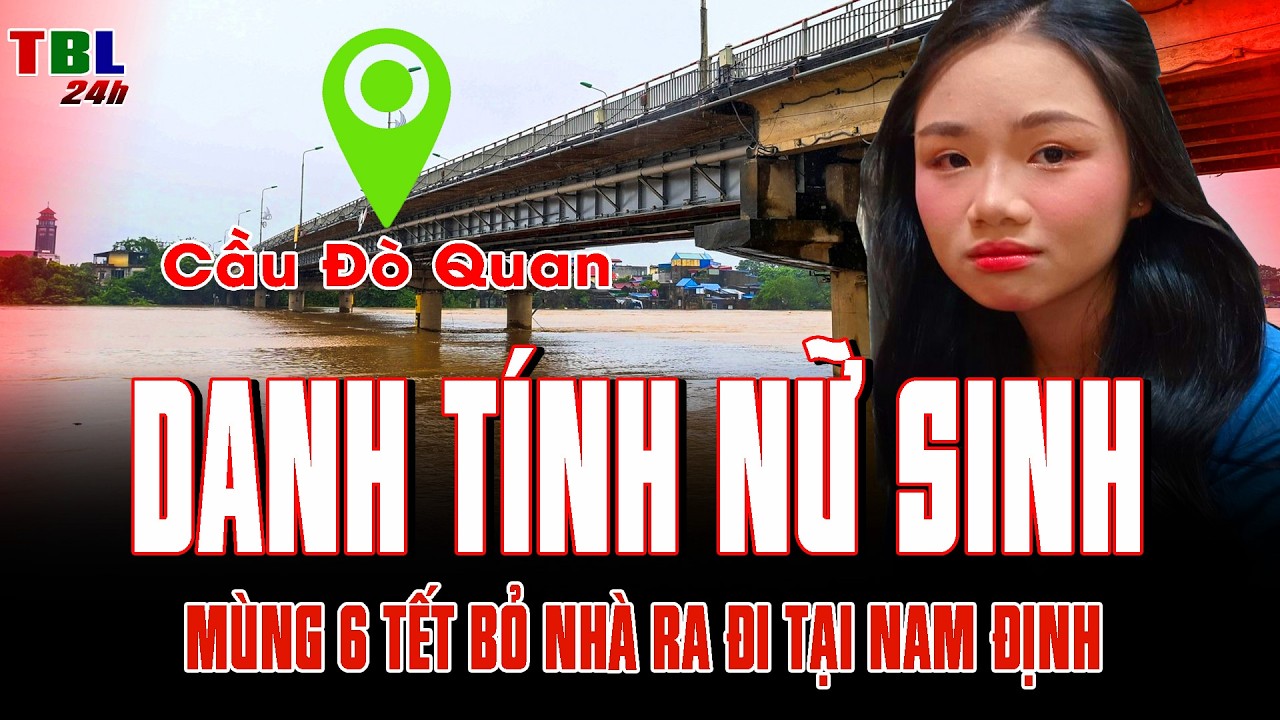 DANH TÍNH nữ sinh trường THPT Nguyễn Khuyến bỏ nhà ra đi rạng sáng mùng 6 tết ở Nam Định