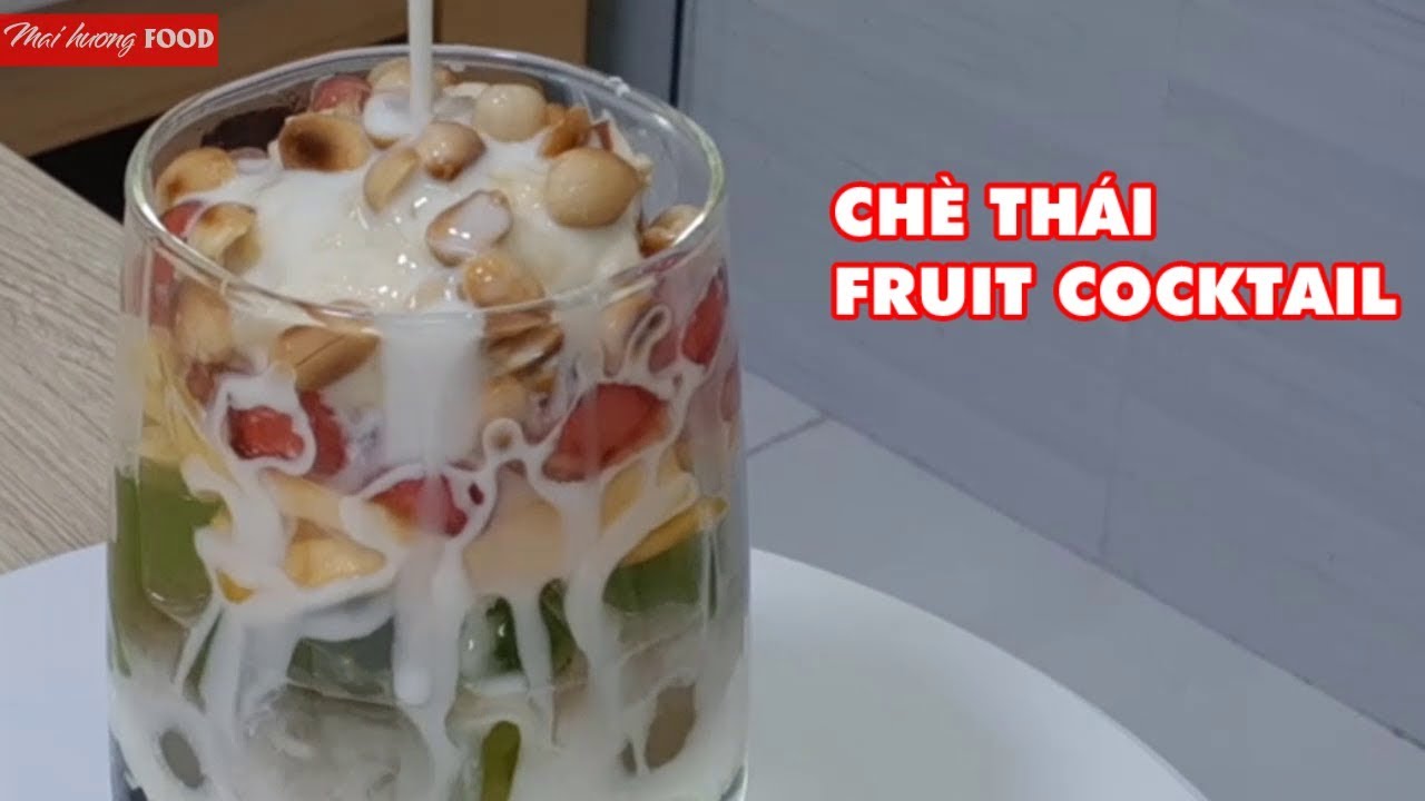 Mai huong food I Cách làm CHÈ THÁI –  FRUIT COCKTAIL
