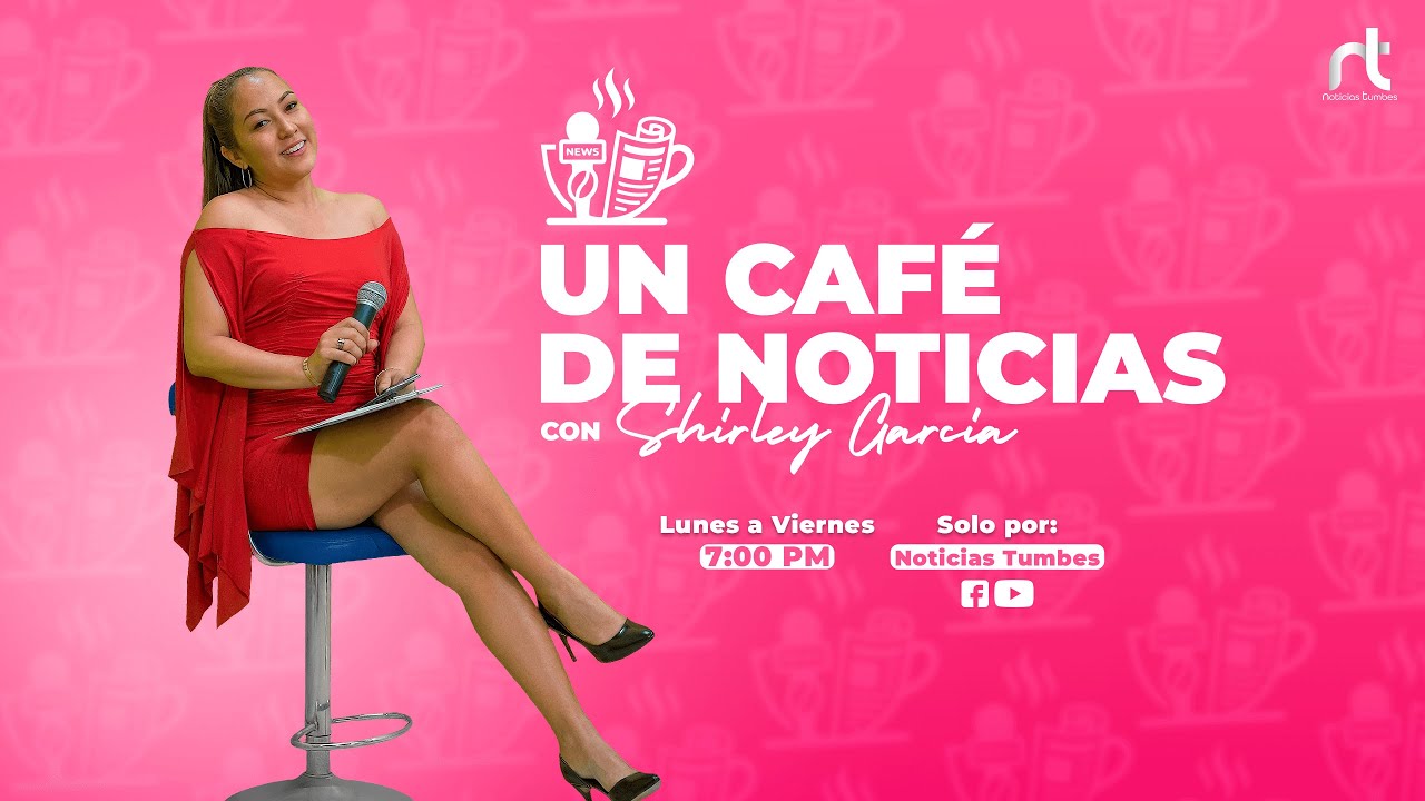 UN CAFÉ DE NOTICIAS ☕📰 | Con Shirley García – Noticias Tumbes
