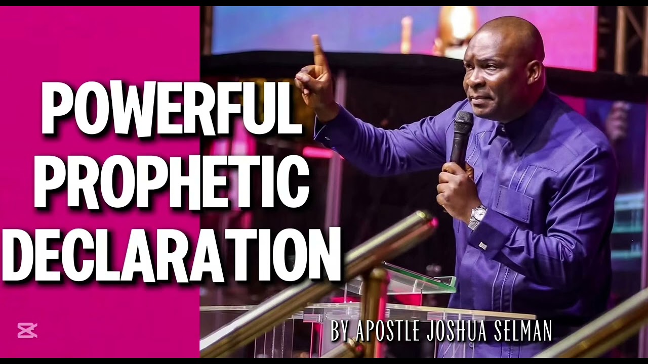 PROPHETIC PRAYERS AND DECLARATION WITH APOSTLE JOSHUA SELMAN 