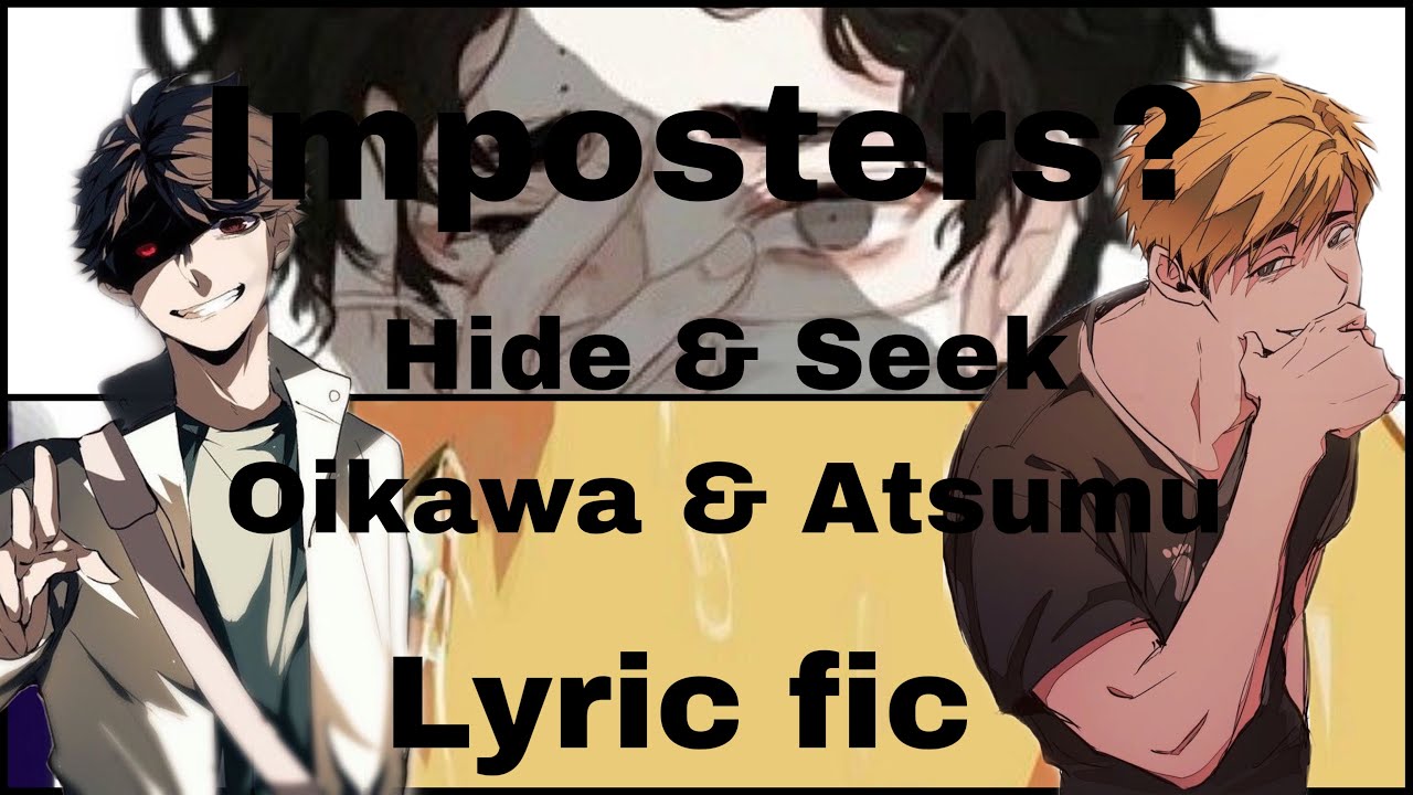 Imposters?|Hide & seek|Atsumu & Oikawa|Lyric fic|No part 2