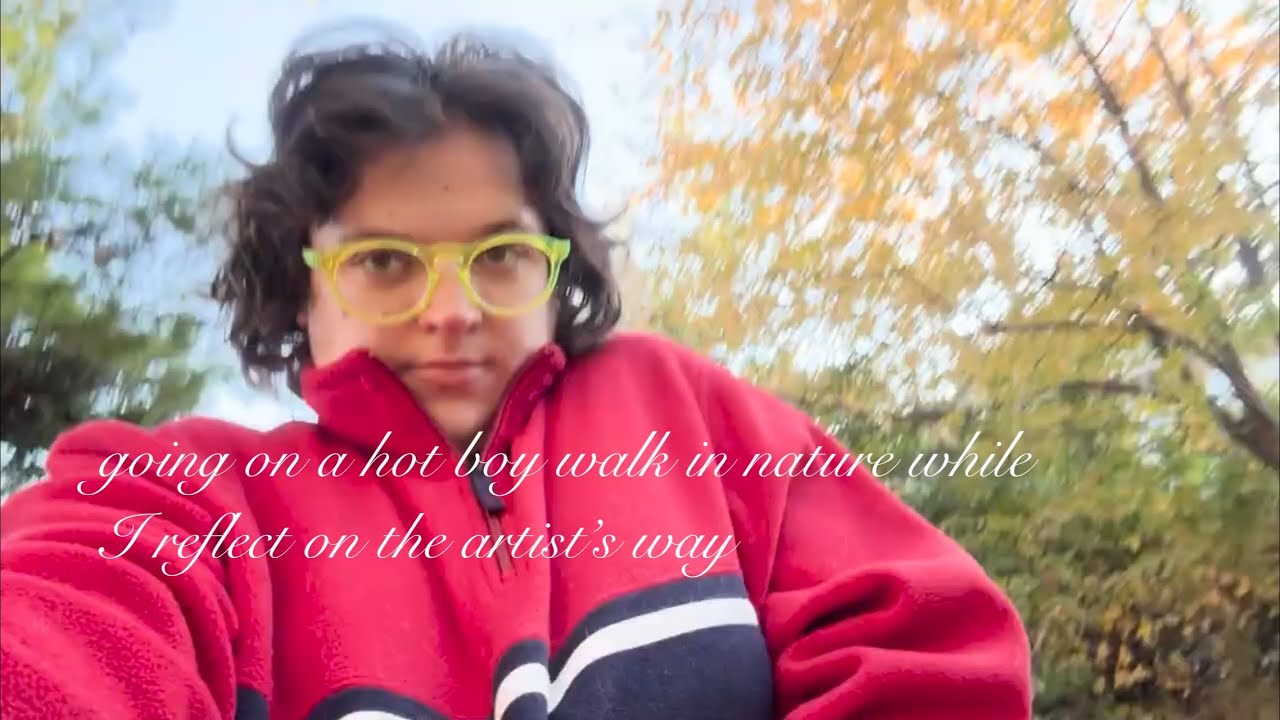 going on a hot boy walk in nature while I reflect on the artist's way