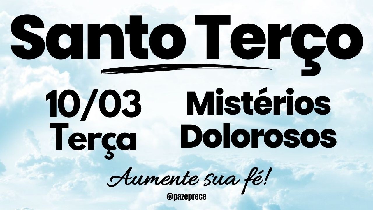 SANTO TERÇO DE HOJE  | Mistérios Dolorosos | Terça (10/03)