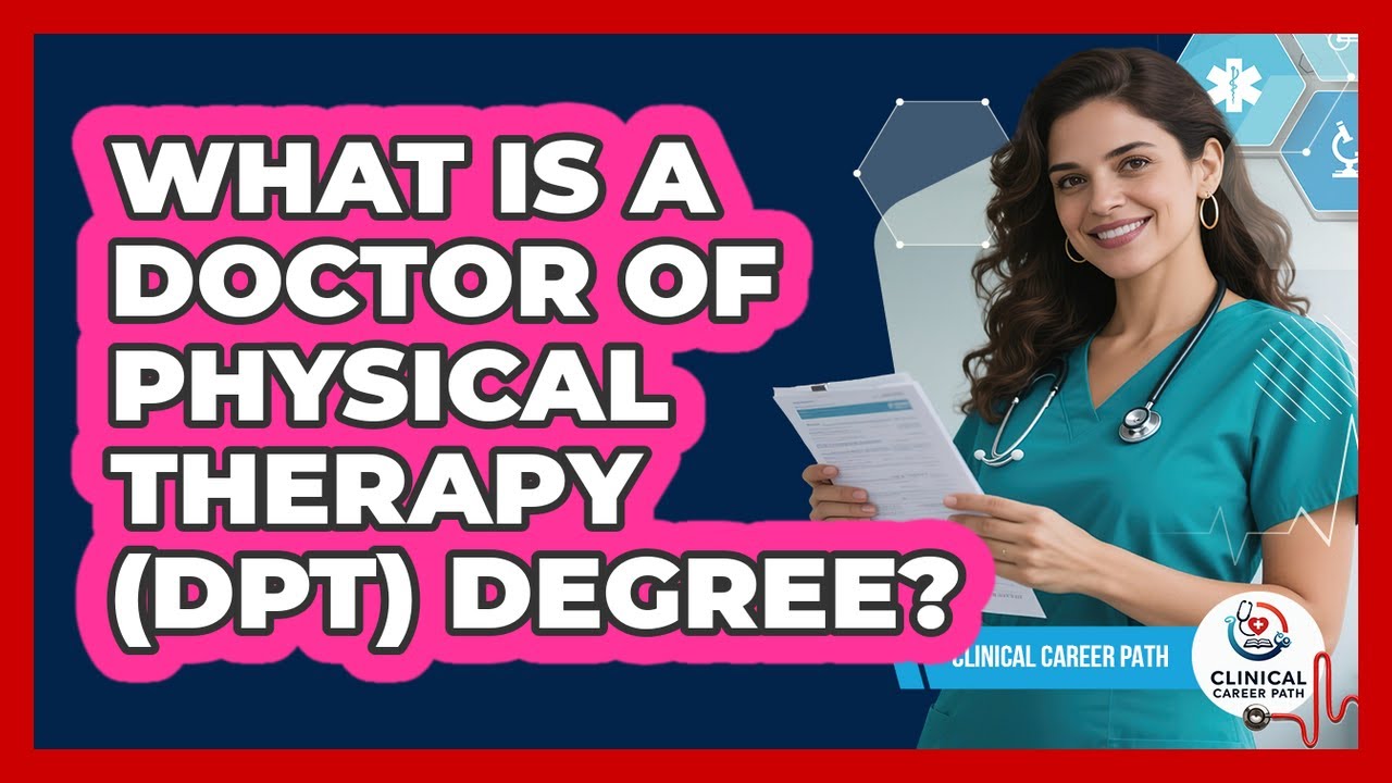 What Is A Doctor Of Physical Therapy (DPT) Degree? - Clinical Career Path
