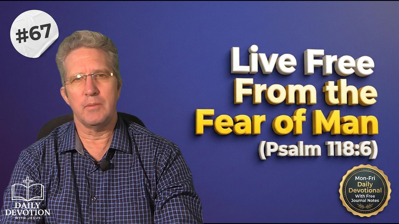 Live Free From the Fear of Man | Psalm 118:6 | Daily Devotion with Jesus