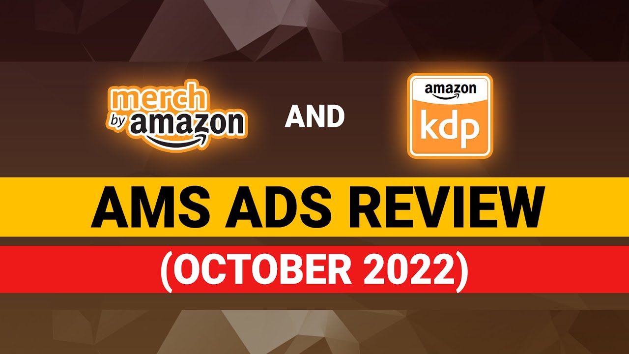 October 2022 AMS Ads Review for KDP and Merch by Amazon