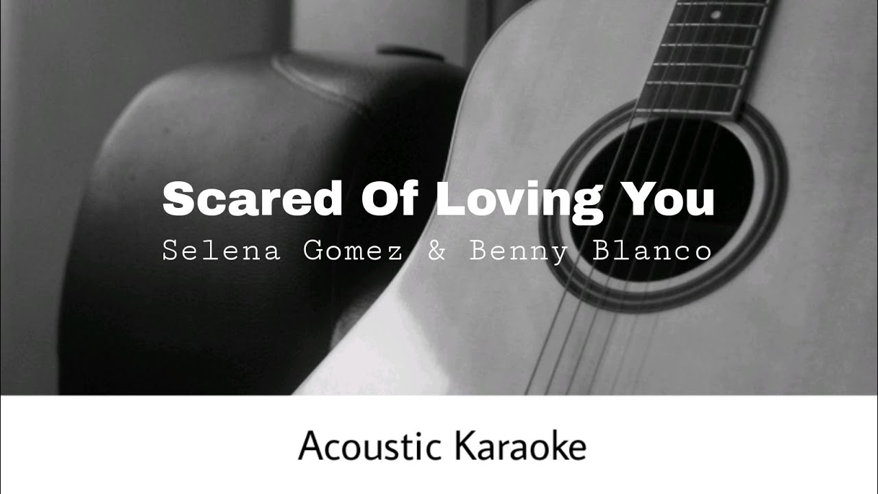 Selena Gomez Ft. Benny Blanco - Scared Of Loving You (Acoustic Karaoke)