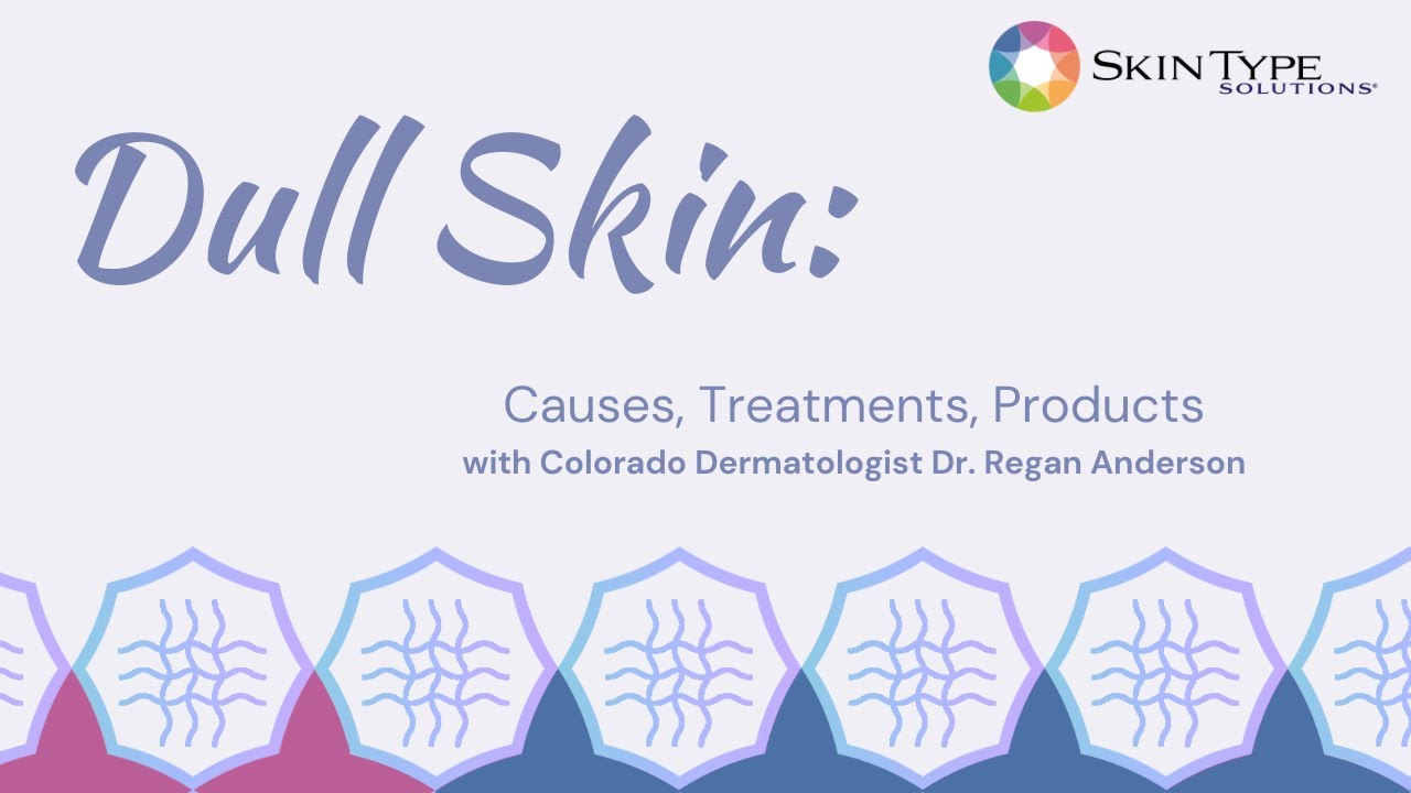 All About Dull Skin with Dermatologist Dr. Reagan Anderson