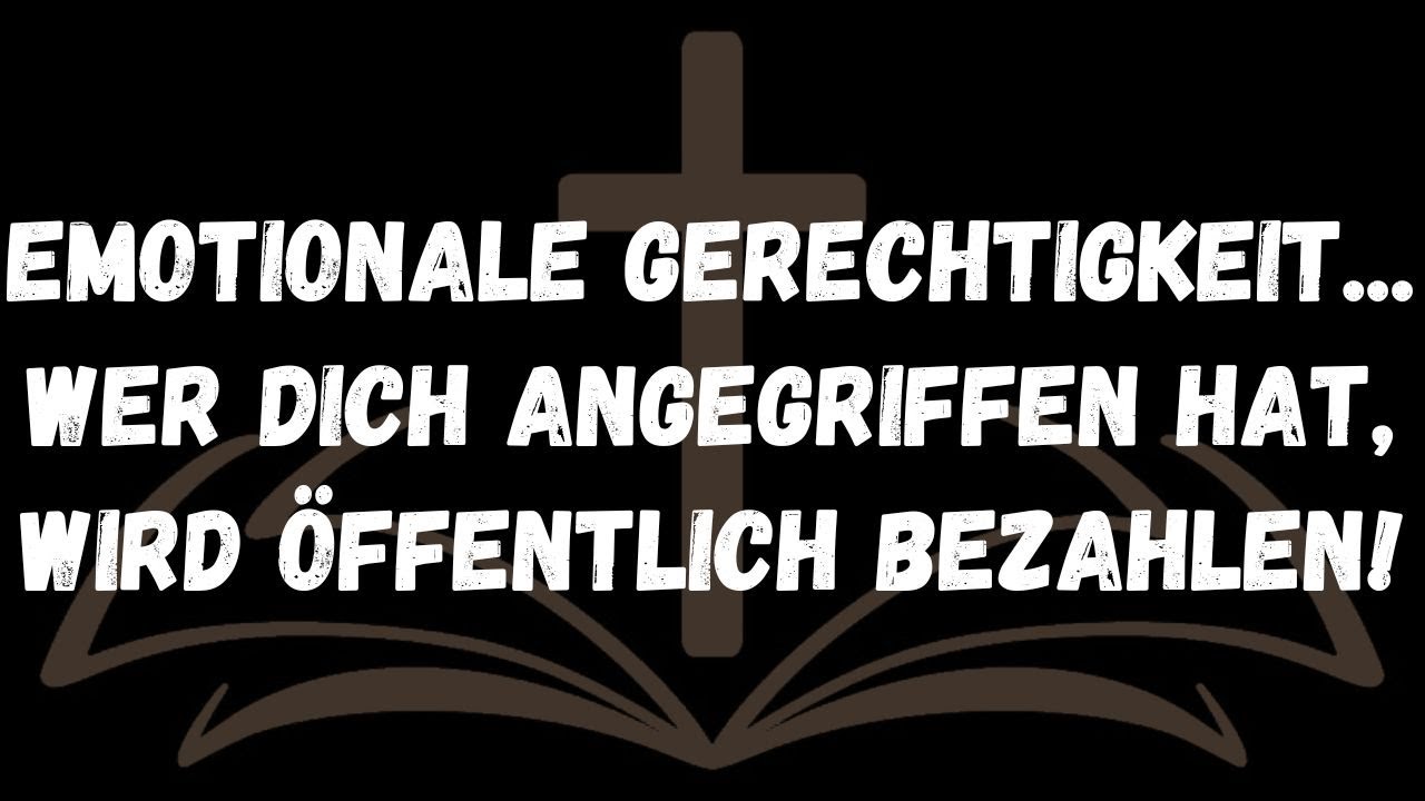 Emotionale Gerechtigkeit... Wer dich angegriffen hat, wird öffentlich bezahlen!  BOTSCHAFT DER ENGEL