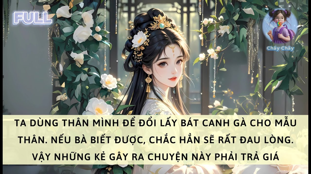 [FULL] TA DÙNG THÂN MÌNH ĐỂ ĐỔI LẤY BÁT CANH GÀ CHO MẪU THÂN. NẾU BÀ BIẾT ĐƯỢC, CHẮC HẲN SẼ ĐAU LÒNG