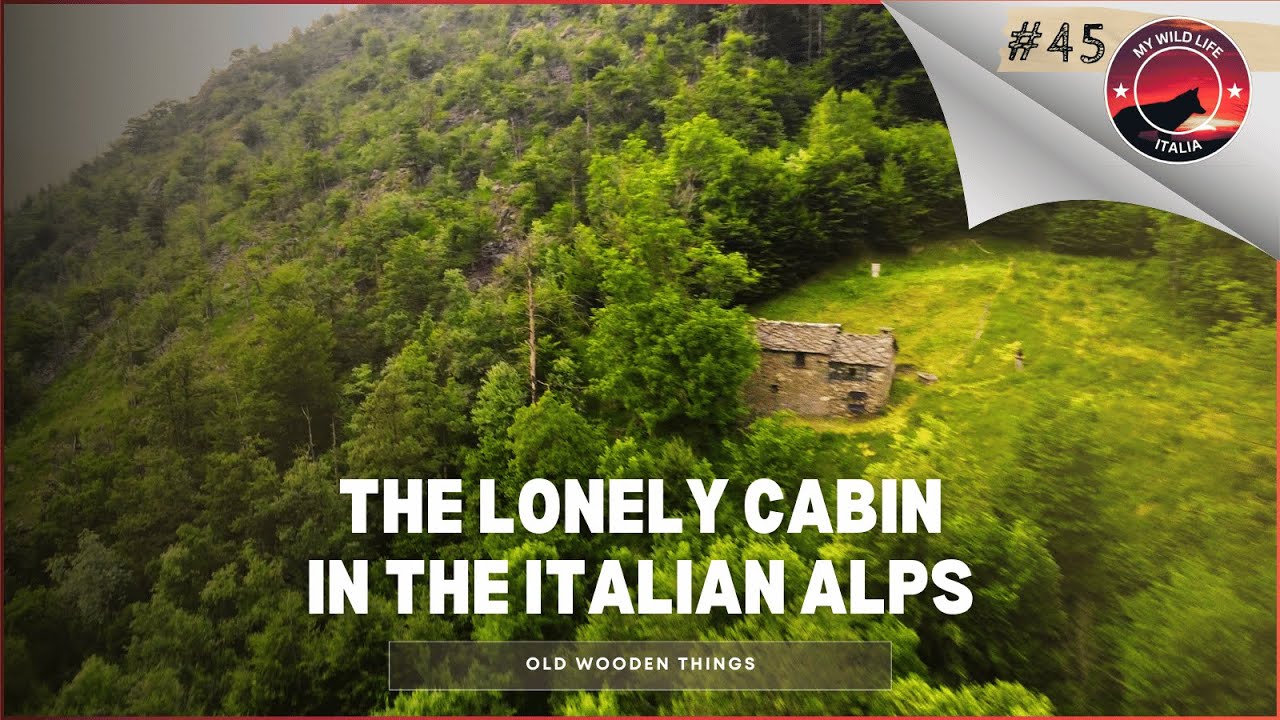 EP 45 | Old Wooden Things And Lonely Cabin Life In The Italian Alps