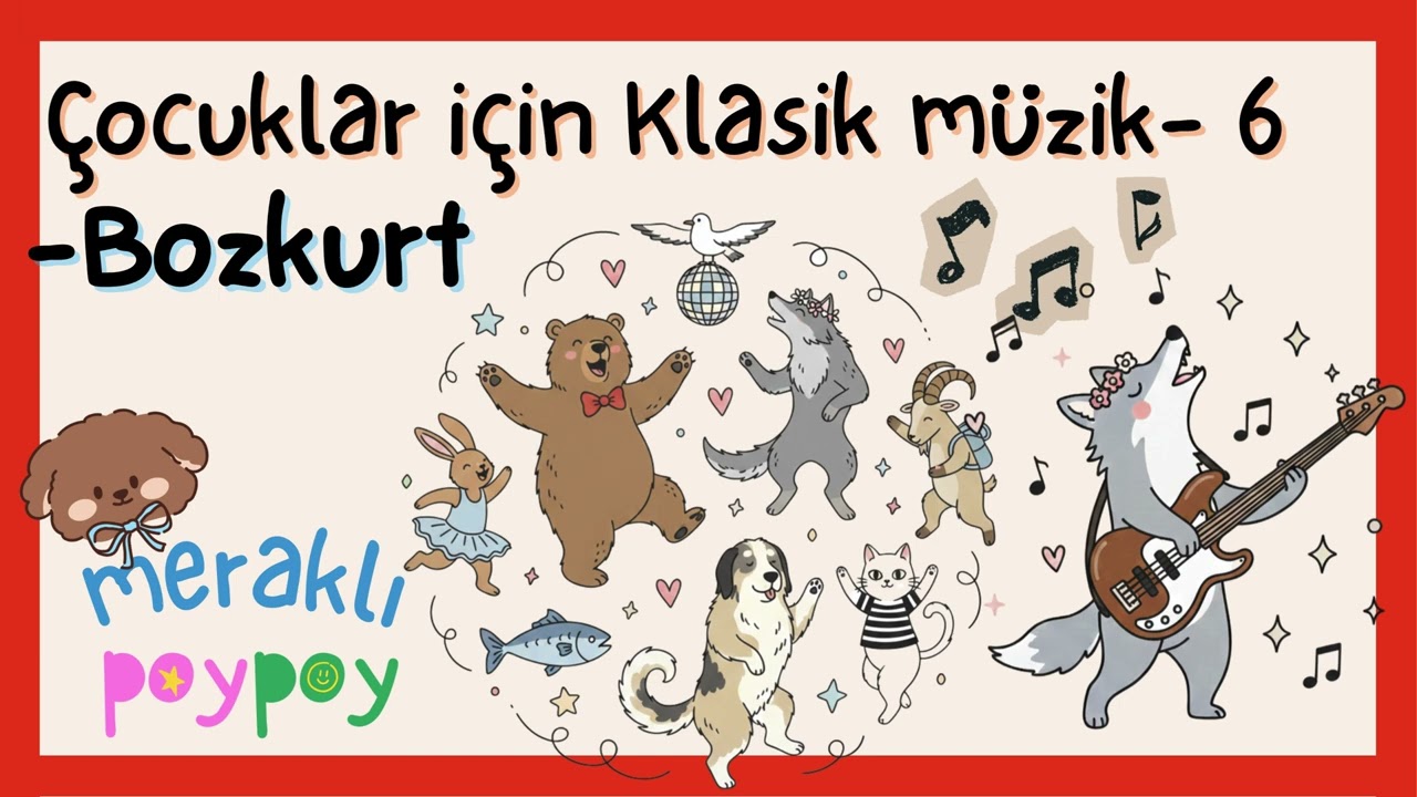Çocuklar İçin Klasik Müzik - Bozkurt | Türkiye’nin Hayvanları | Meraklı PoyPoy
