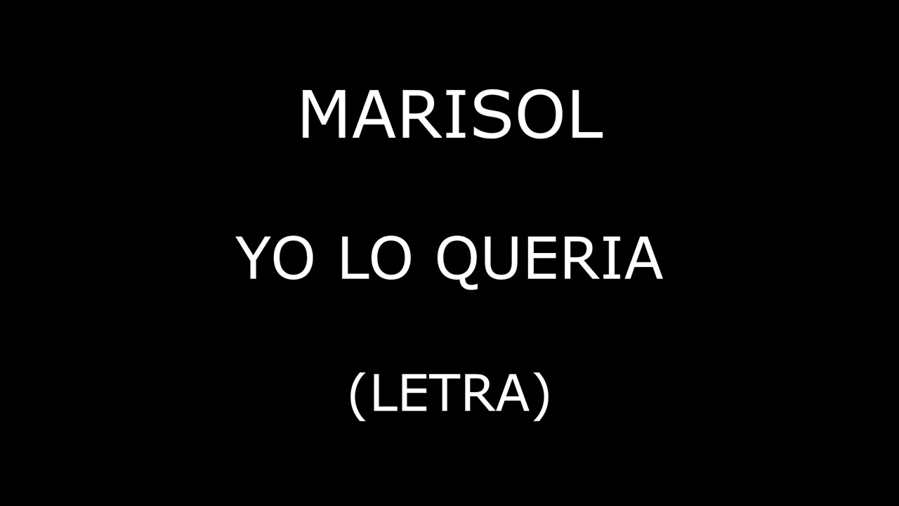 Marisol - Yo lo queria (Letra/Lyrics)