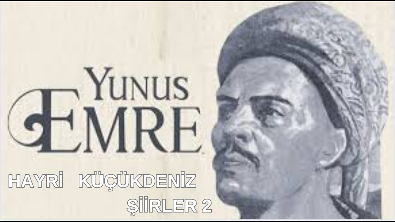 YUNUS EMRE ŞİİRLERİ 2 seslendiren   HAYRİ KÜÇÜKDENİZ
