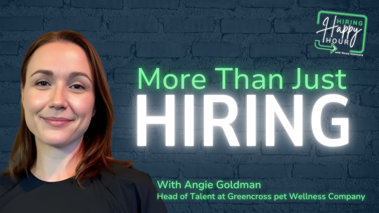Building Talent Teams in the Toughest Markets - Angie Goldman - Hiring Happy Hour - Episode # 003