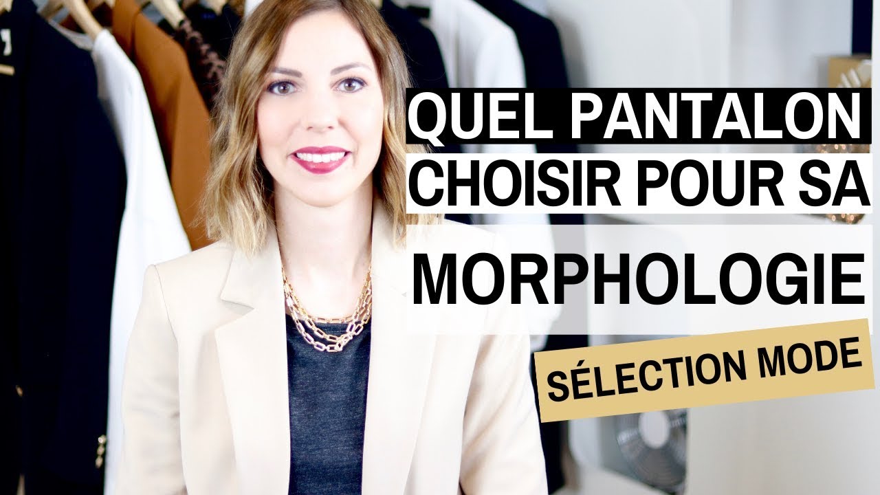 QUEL PANTALON CHOISIR EN FONCTION DE SA MORPHOLOGIE ?
