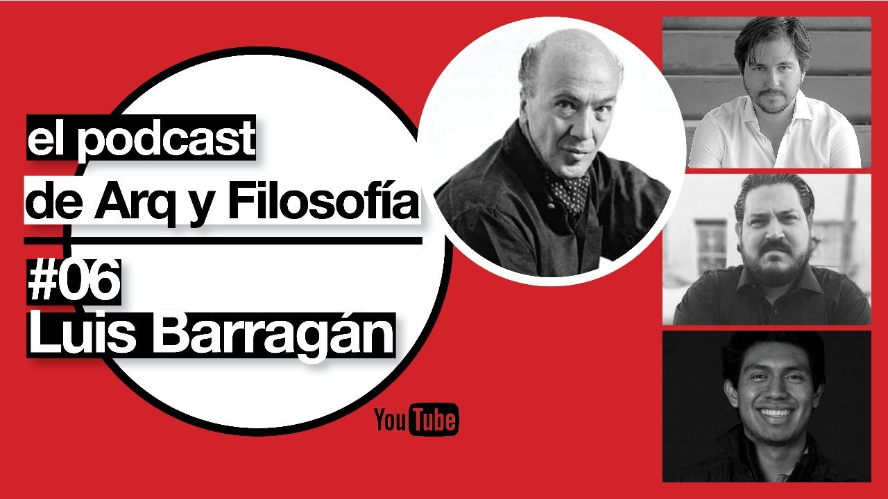 ARQ Y FILOSOFIA #06 - Luis Barragán