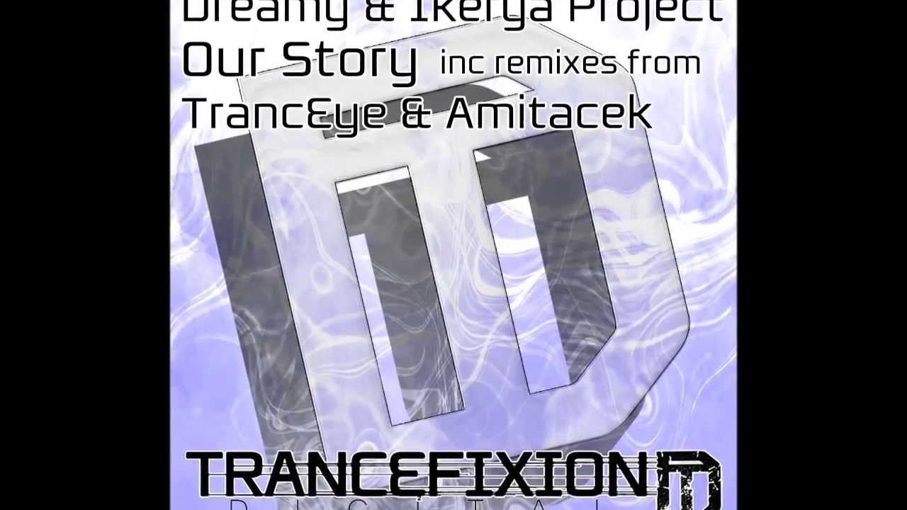 Dreamy & Ikerya Project - Our Story (TrancEye Remix) [Trancefixion Digital]