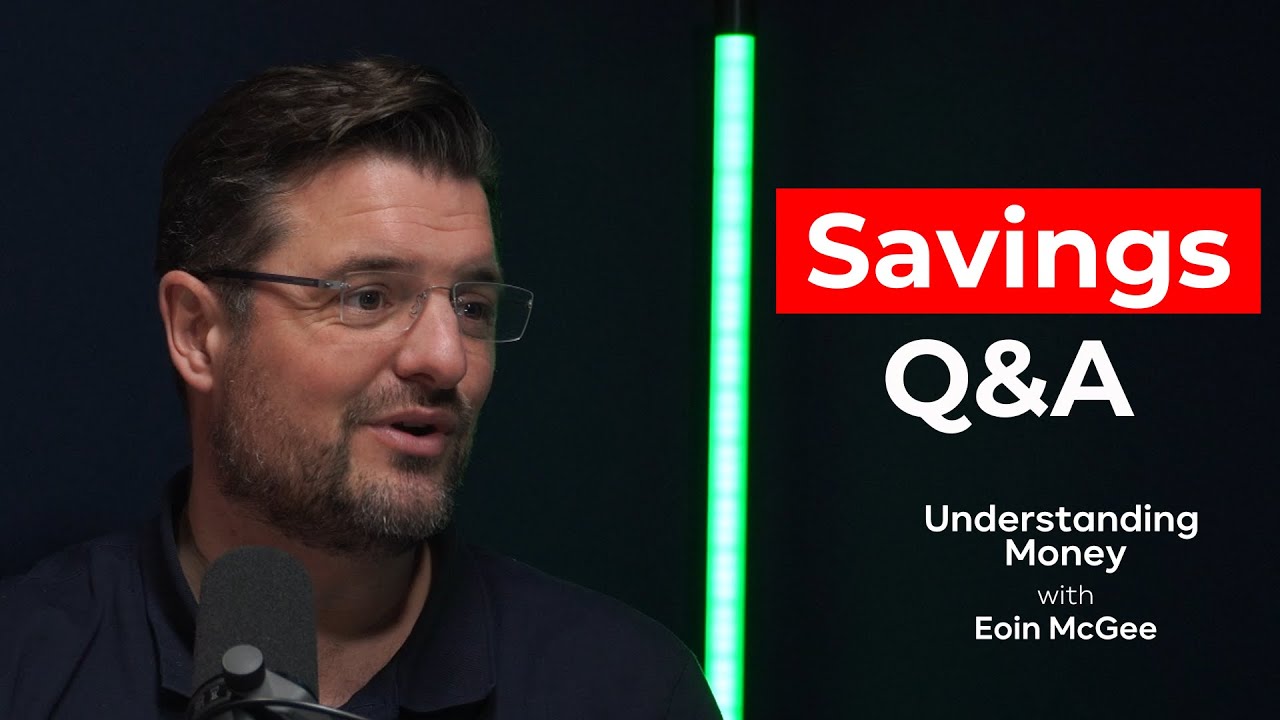 Understanding Money with Eoin McGee | Episode 12 Savings Q&A