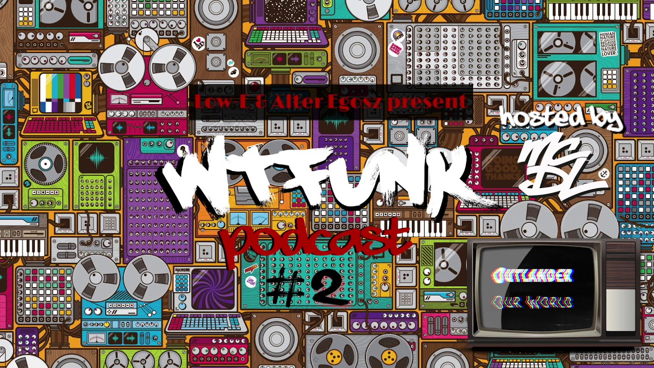 Low E & Alter Egosz || WTFunk || episode 2 || hosted by MC DL