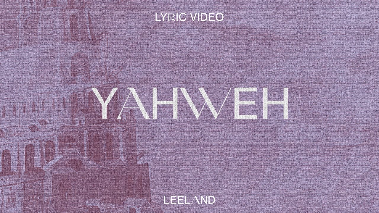 Leeland - Yahweh (Official Lyric Video)