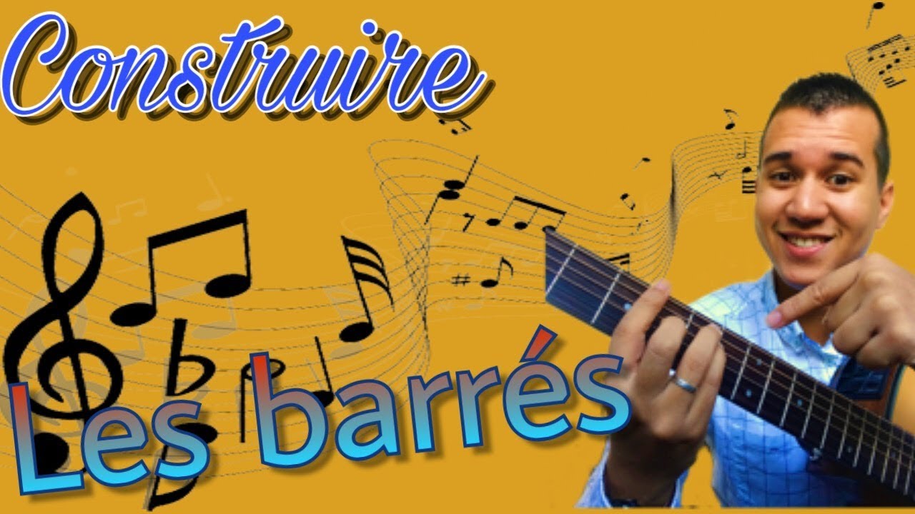 TUTO - Cours de GUITARE - Comment construire et APPRENDRE les accords en Barr&eacute;s