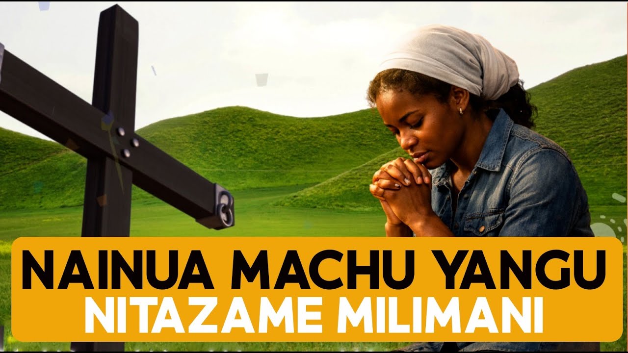 NAINUA MACHO YANGU NITAZAME MILIMANI | Ee Yesu Wangu#Nainuamachoyangu #SwahiliWorship #GospelMusic