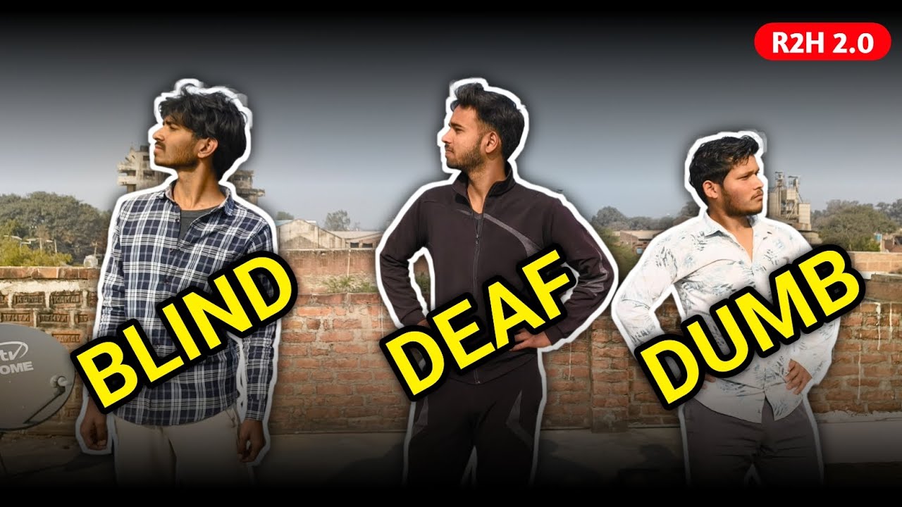 BLIND DEAF DUMB 2.0 ||R2H 2.0||
