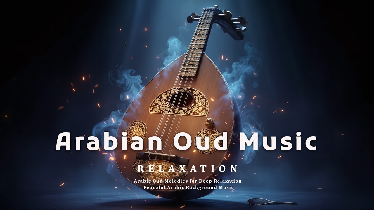 Enchanting Arabic Oud Melodies–A Mystical Journey Through the Soul of the Middle East for Relaxation