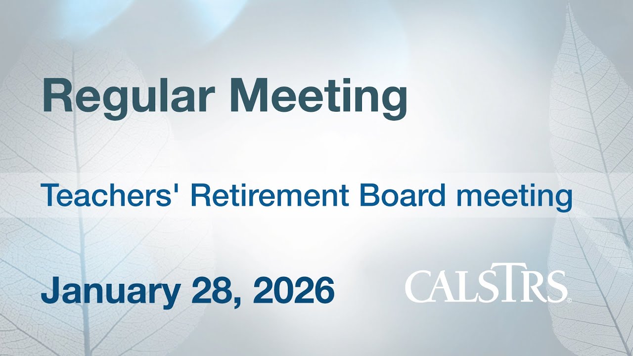 CalSTRS Regular Meeting - January 28, 2026