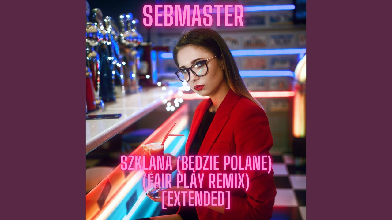 Szklana (Będzie Polane) (Fair Play Remix) (Extended)