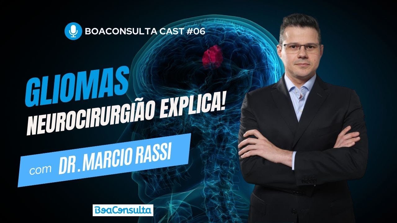 Gliomas: Sintomas, Diagnóstico, Tratamentos, Cirurgias, Causas e Prevenção | BoaConsulta Cast #06