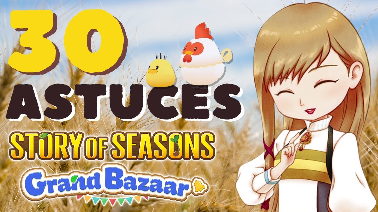 🐣Story of Seasons Grand Bazaar : 30 astuces pour bien débuter votre aventure à la ferme !