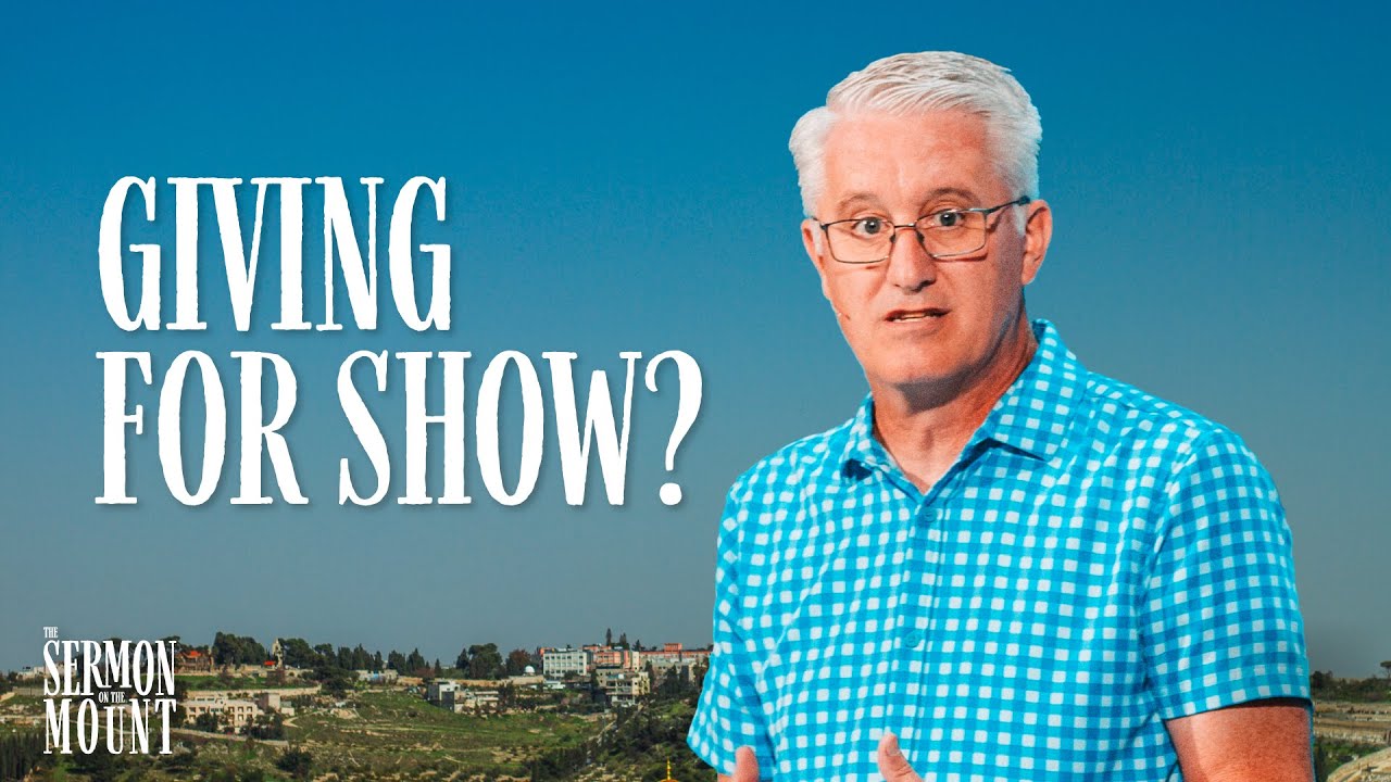 Giving for Show? | The Sermon on the Mount