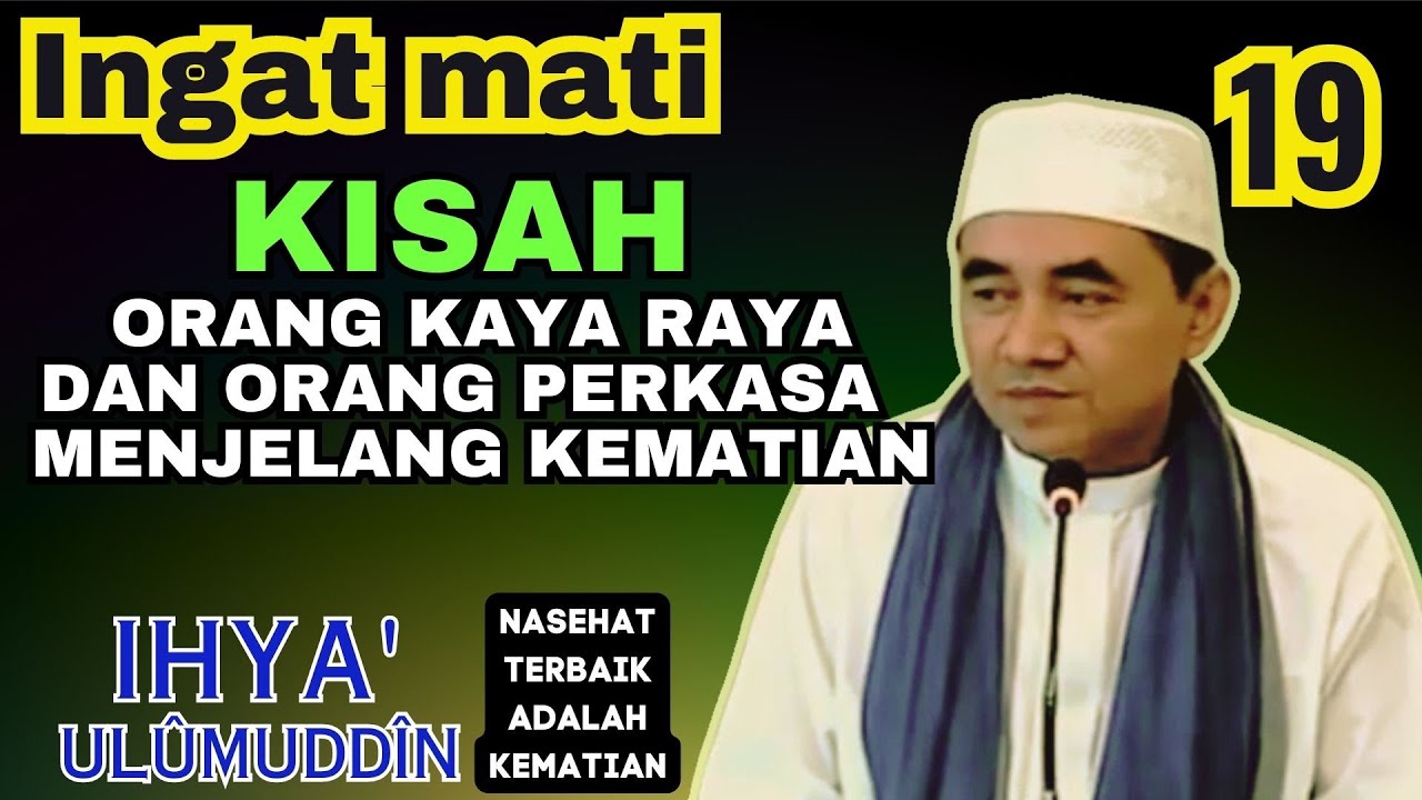 INGAT MATI Kisah orang kaya raya dan orang perkasa menjelang kematian . guru bakhiet