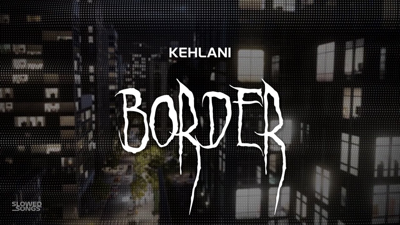 kehlani - border [ slowed + reverb ] (lyrics)