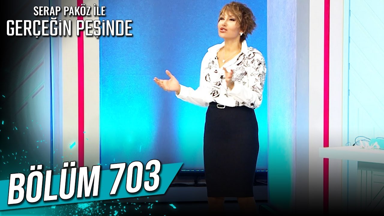 Gerçeğin Peşinde 703. Bölüm