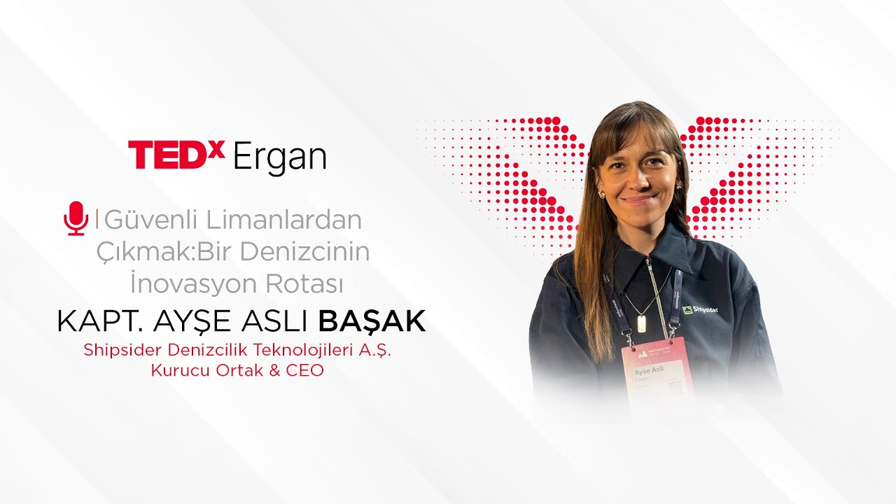Güvenli Limanlardan Çıkmak: Bir Denizcinin İnovasyon Rotası | Ayşe Aslı Başak | TEDxErgan