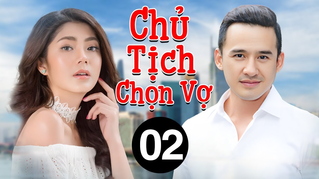 Chủ Tịch Chọn Vợ - Tập 2 | Phim Bộ T&igrave;nh Cảm Việt Nam Hay Mới Nhất 2025 | Phim Việt Nam 2025
