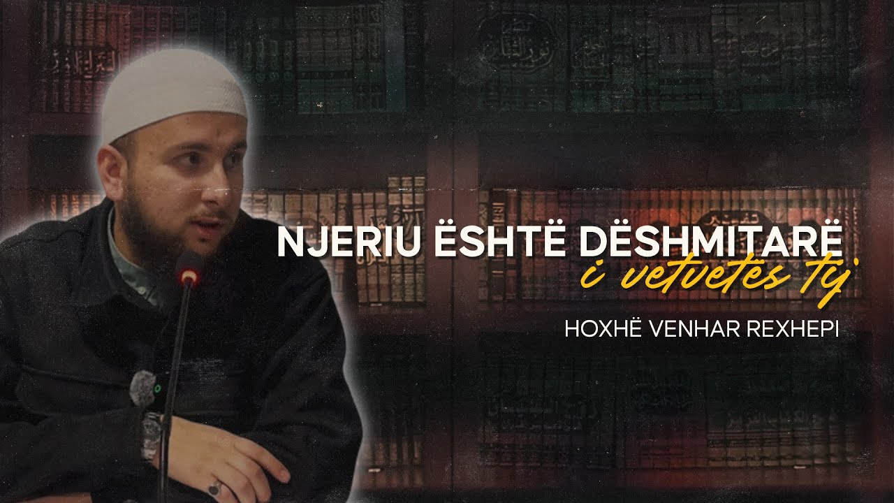 Njeriu është dëshmitarë i vetvetës tij. - Hoxhë Venhar Rexhepi