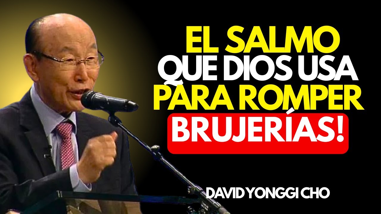 El Salmo que Dios Usa para Romper Brujerías | DAVID YONGII CHO